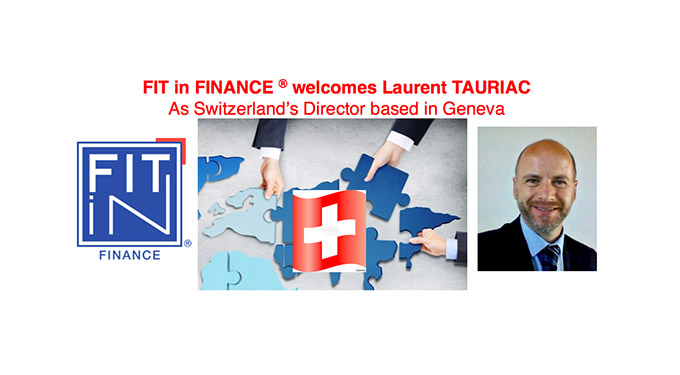FIT in FINANCE ® annonce l’arrivée de Laurent TAURIAC pour l’ouverture de son agence Suisse de Genève !