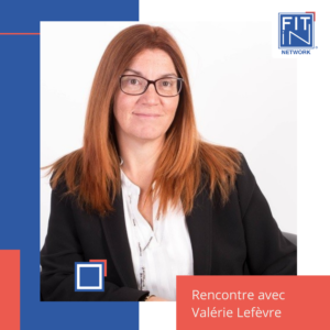 Rencontre avec Valérie Lefèvre, Manager de Transition chez FIT in NETWORK 