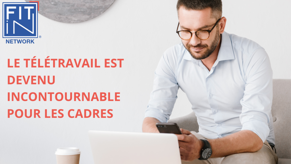 Le télétravail est devenu incontournable pour les cadres