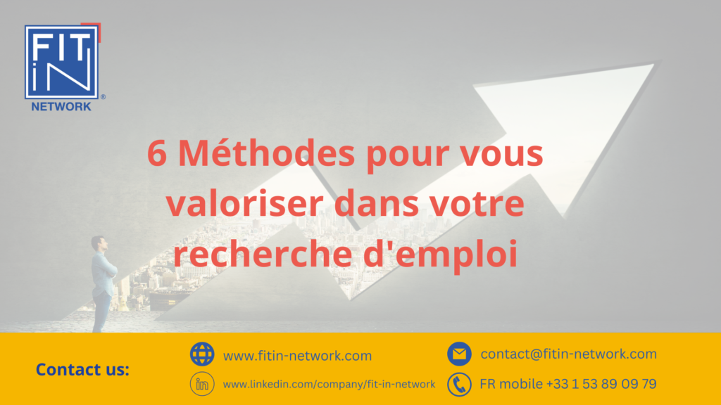 6 Méthodes pour vous valoriser dans votre recherche d’emploi